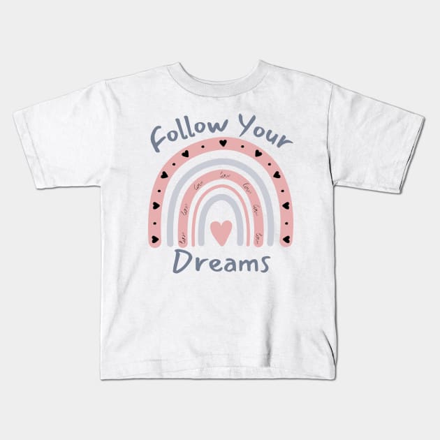 Follow Your Dreams. Dream On, Dream Bigger. Motivational Quote. Kids T-Shirt by That Cheeky Tee